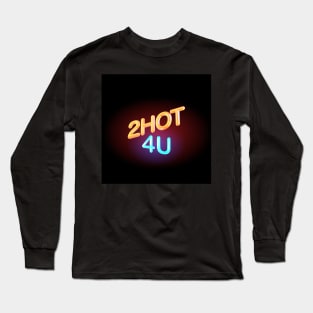 2HOT4U Long Sleeve T-Shirt